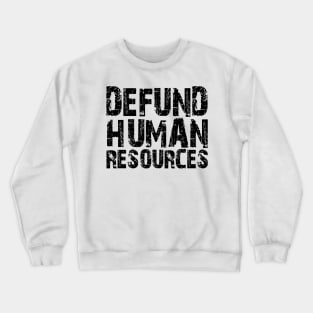 defund human resources Crewneck Sweatshirt